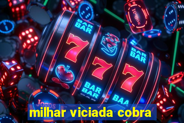 milhar viciada cobra